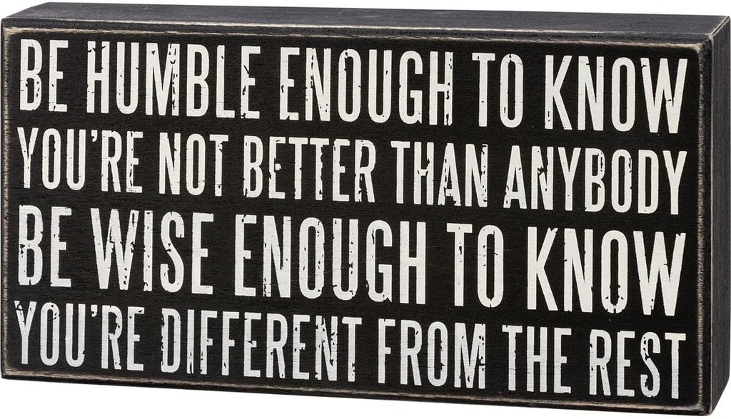 Be Humble Enough To Know Box Sign | Motivational Classic Wooden Sign